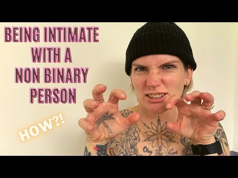 How to be intimate with a non binary person if you have always dated cisgender people