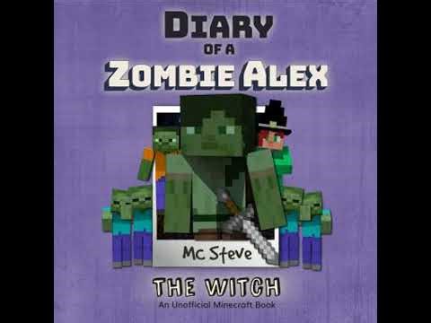 Diary Of A Zombie Alex Book 1 - The Witch: An Unofficial Minecraft Book - Mc Steve