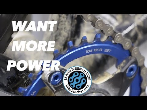 Increase your chainring size for more power.