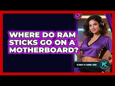 Where Do RAM Sticks Go on a Motherboard?
