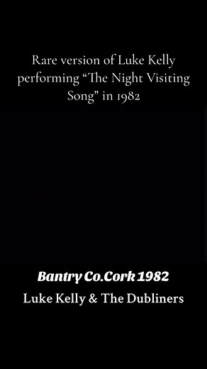 Rare Performance of Luke Kelly Singing “The Night Visiting Song” in Bantry, Co. Cork 1982