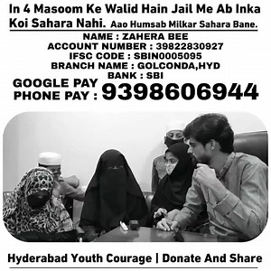 48K views · 8.4K reactions | In 4 Masoom'on Ke Walid Hain Jail Me Ab Inka Koi Sahara Nahi. Aao Humsab Milkar Sahara Bane.. Yeh Bahen Bhi Ek Pair Se Mazoor Hai.. NAME : ZAHERA BEE ACCOUNT NUMBER : 39822830927 IFSC CODE : SBIN0005095 BRANCH NAME : GOLCONDA,HYD BANK : SBI GOOGLE PAY/PHONE PAY : 9398606944 Note:- Please Update Us After Doing Needful And Contact Us On This Number For Any Enquiries +919100813356(HYC) | Hyderabad Youth Courage | Facebook