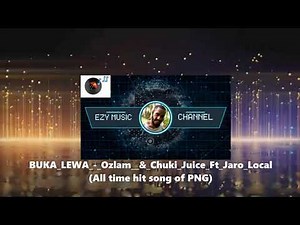 BUKA LEWA Ozlam & Chuki Juice Ft Jaro Local (All time hit song of PNG)