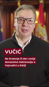 Predsednik Srbije Aleksandar Vučić poručio je danas da će Vojvodina zauvek biti Srbija i najavio da će na Sretenje ili dan ranije biti organizovan veliki skup na kome će biti doneta narodna Deklaracija o Vojvodini u Srbiji. | Vojvodina Uživo