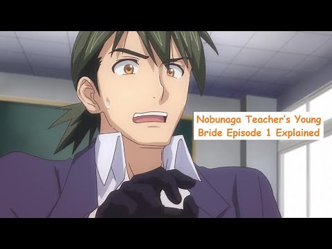 Nobunaga Teacher’s Young Bride Episode 1 Explained | Hilarious & Outrageous Anime Breakdown