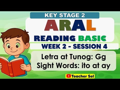 ARAL Reading Basic Week 2 Session 2 Key Stage 2 Letra at Tunog: GgSight Words: ito at ay