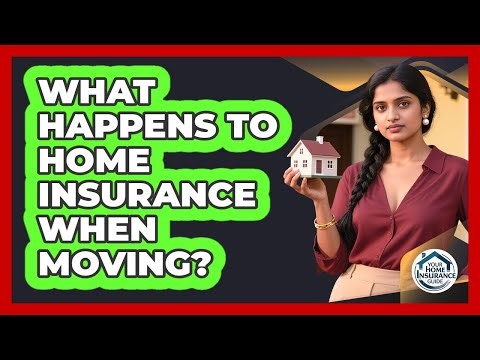 What Happens To Home Insurance When Moving?