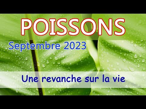 POISSONS - Septembre 2023 - "C'est une revanche sur la vie !