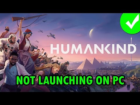 How To Fix HUMANKIND Won't Launch/Not Launching Error On PC