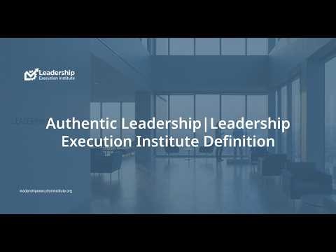 Authentic Leadership | Leadership Execution Institute Definition