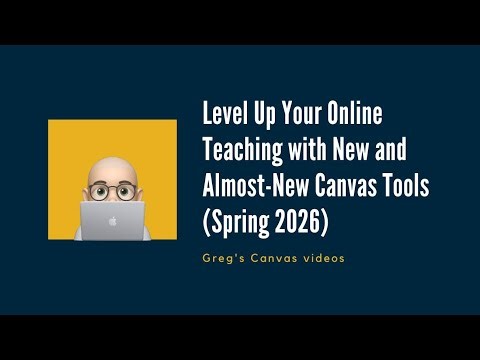 Level Up Your Online Teaching with New and Almost-New Canvas Tools (Spring 2026)