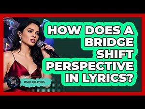 How Does a Bridge Shift Perspective in Lyrics?