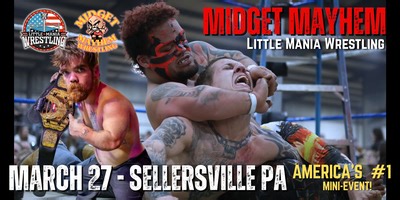 Sellersville PA- "Midget Mayhem / Little Mania" Mini Wrestling! (Ages 12 )