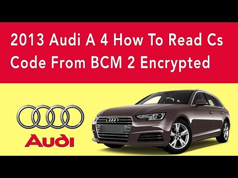 2013 Audi A 4 How To Read Cs Code From BCM 2 Encrypted