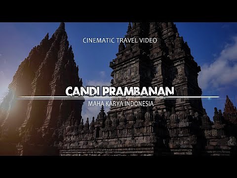 CANDI PRAMBANAN (THE MAJESTY OF INDONESIA) - CINEMATIC VIDEO