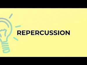 What is the meaning of the word REPERCUSSION?