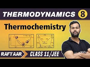 Thermodynamics 08 - Thermochemistry | Class 11/JEE | RAFTAAR