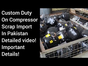 Compressor Scrap Custom Duty Details | Scrap Business In Pakistan