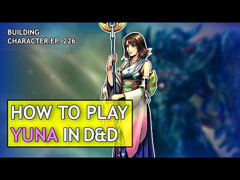 How to Play Yuna in Dungeons & Dragons (Final Fantasy X build for D&D 5e)