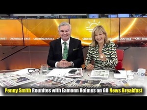 Penny Smith Reunites with Eamonn Holmes on GB News Breakfast | Heartwarming TV Comeback | Newsdrift