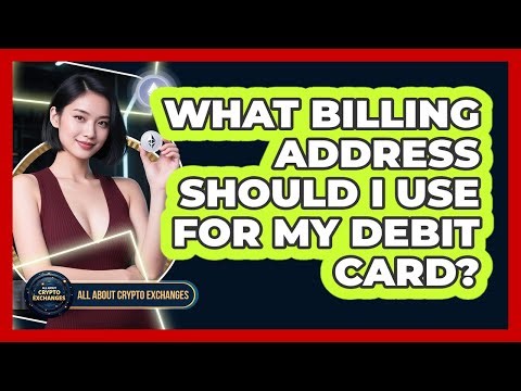 What Billing Address Should I Use For My Debit Card?