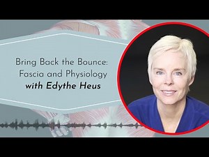 Bring Back the Bounce: Fascia and Physiology with Dr. Edythe Heus
