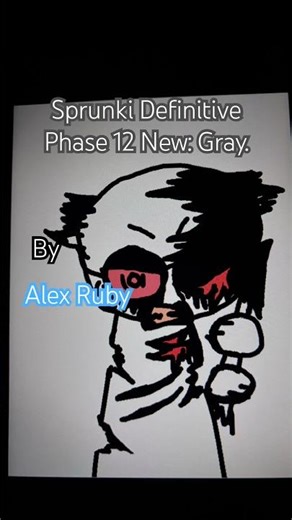 Sprunki Definitive Phase 12 New: Gray by Alex Ruby.