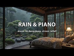 (No Ads) Relaxing Rain & Piano Music for Sleep – Calm Anxiety and Drift into Deep Rest
