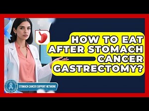 How To Eat After Stomach Cancer Gastrectomy? - Stomach Cancer Support Network