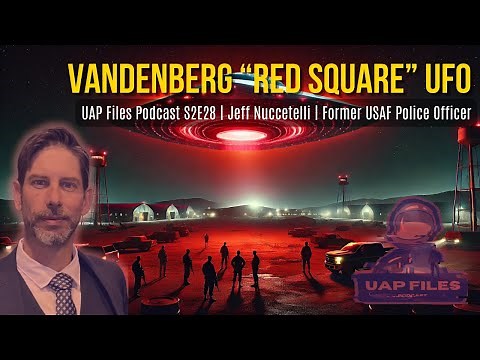 UAP Files Podcast S2E28 | Jeff Nuccetelli | Vandenberg “Red Square” UFO