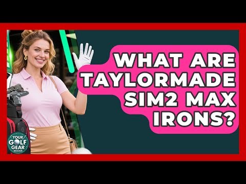 What Are TaylorMade SIM2 Max Irons? - Your Golf Gear Insider