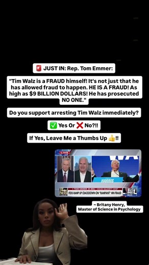 🚨 JUST IN: Rep. Tom Emmer: "Tim Walz is a FRAUD himself! It's not just that he has allowed fraud to happen. HE IS A FRAUD! As high as $9 BILLION DOLLARS! He has prosecuted NO ONE." Do you support arresting Tim Walz immediately? ✅ Yes Or ❌ No?!! If Yes, Leave Me a Thumbs Up 👍!! ~ Britany Henry, 6 Year Master of Science 🌹 #Philosophy | #Art | #History | #Politics | #POTUS #Government #GoldenAge | #RepublicanParty | #TeaParty #Renaissance #pov #Trump #PoliticsToday #MAGA #God #war #congress #Dem