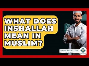 What Does Inshallah Mean In Muslim? - Islamic Knowledge Network