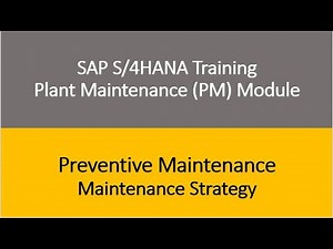 Video 16 - SAP S/4HANA Plant Maintenance (PM) Training : Preventive Maintenance - Main Strategy