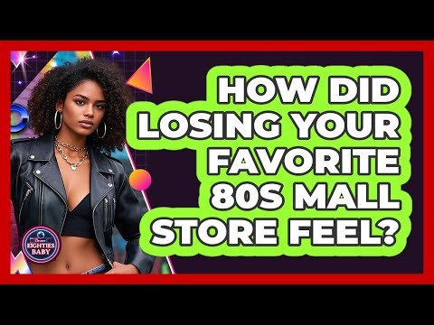 How Did Losing Your Favorite 80s Mall Store Feel? - I'm an 80s Baby