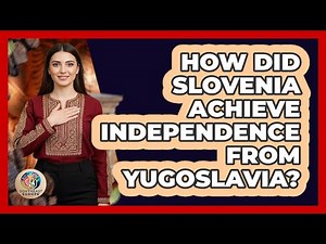 How Did Slovenia Achieve Independence From Yugoslavia?