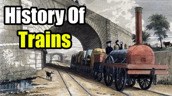 How Trains Changed the World : Exploring Their Origins and Evolution Over Centuries