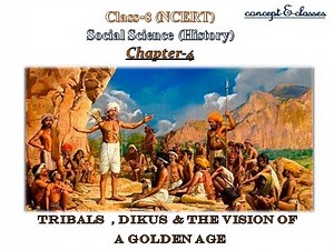 Class 8- Social Science (History): Chapter -4, Tribals, Dikus and the Vision of a Golden Age