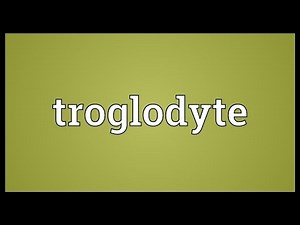 Troglodyte Meaning
