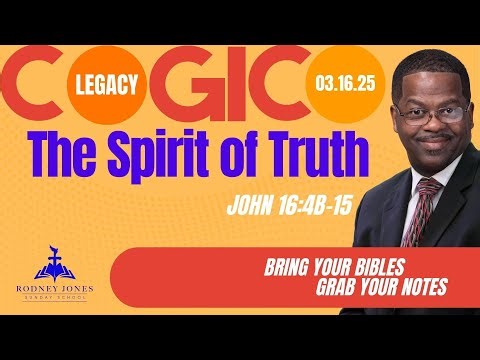 The Spirit of Truth, John 16:4-15, March 16, 2025, COGIC Legacy Sunday School Lesson