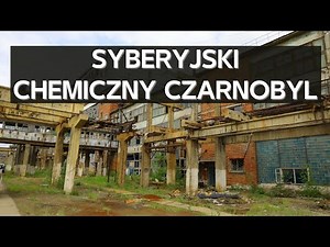 Syberyjski Chemiczny Czarnobyl. Katastrofa ekologiczna 150km od Bajkału