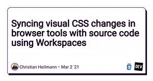 Syncing visual CSS changes in browser tools with source code using Workspaces