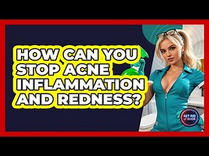 How Can You Stop Acne Inflammation And Redness? - Get Rid Of Guide