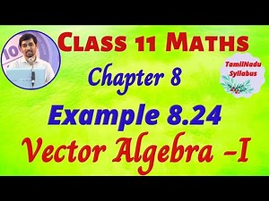 TN Class 11 Maths Vector Algebra - I Example 8.24 Chapter 8 TamilNadu New Syllabus AlexMaths