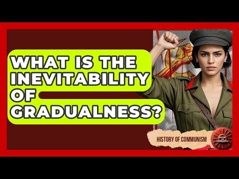 What Is The Inevitability Of Gradualness? - History of Communism