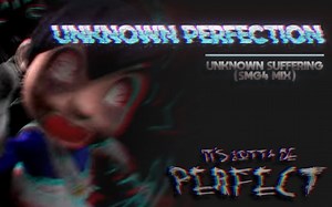 Unknown Perfection | Unknown Suffering (SMG4 Mix)
