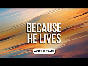 Because He Lives | Playback Media | WorshipHouse Media