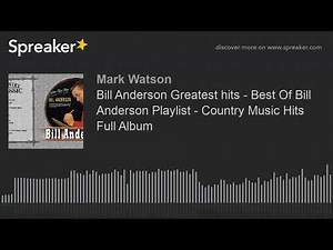 Bill Anderson Greatest hits - Best Of Bill Anderson Playlist - Country Music Hits Full Album (part 3