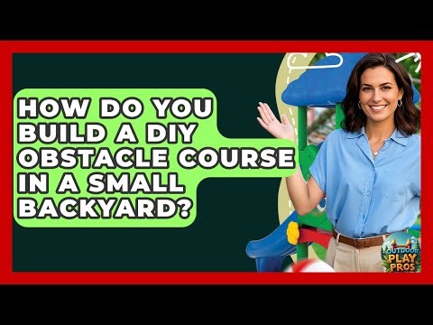 How Do You Build A DIY Obstacle Course In A Small Backyard? - Outdoor Play Pros