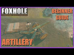 Foxhole Beginner Guide - Artillery
